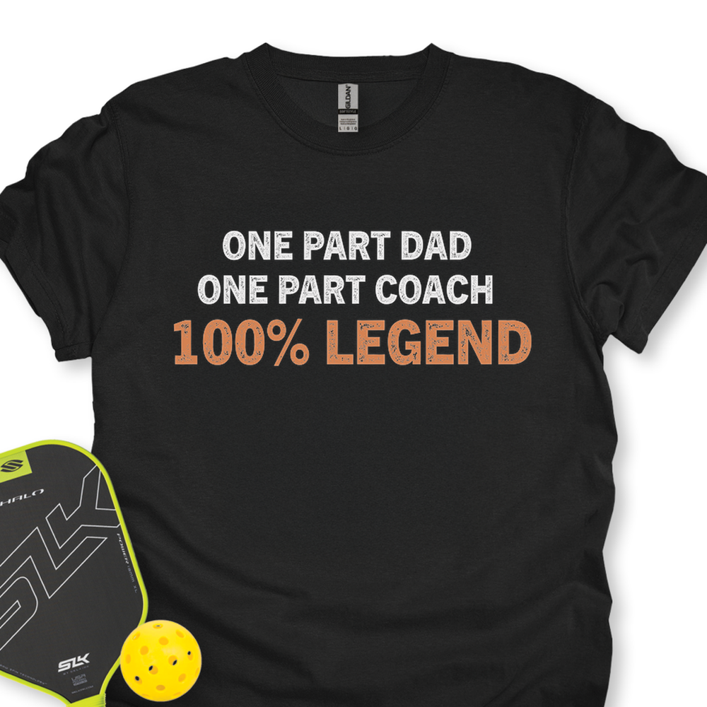 One Part Dad  - One Part Coach  - 100% Legend Unisex T-Shirt - Picklechillz