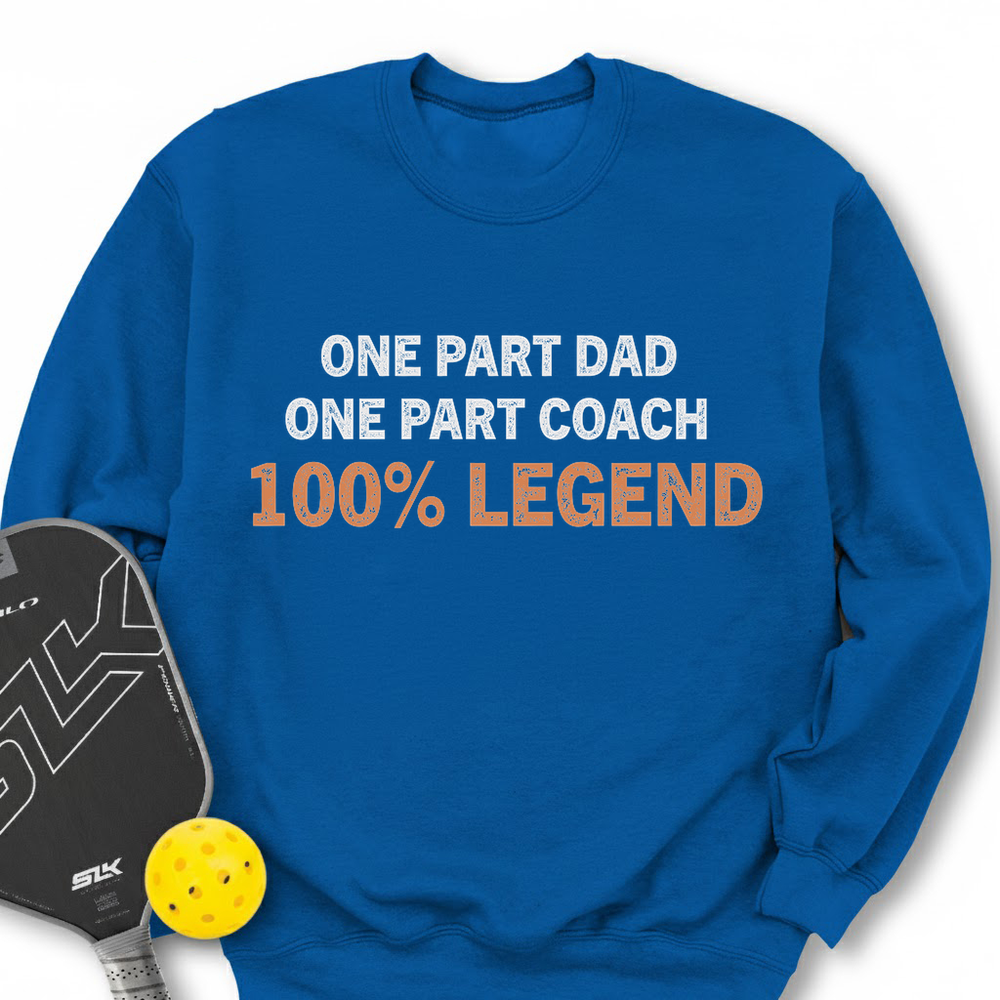 One Part Dad  - One Part Coach  - 100% Legend Sweatshirt - Picklechillz