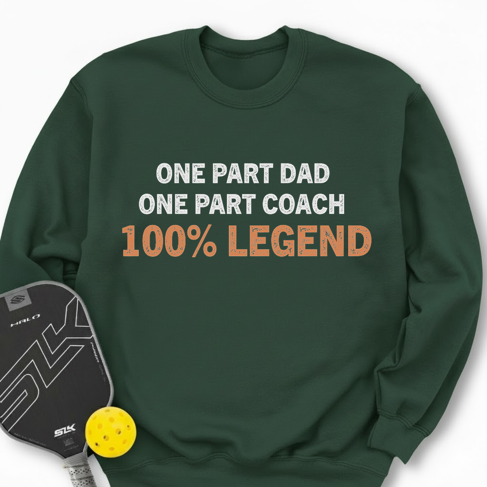 One Part Dad  - One Part Coach  - 100% Legend Sweatshirt - Picklechillz