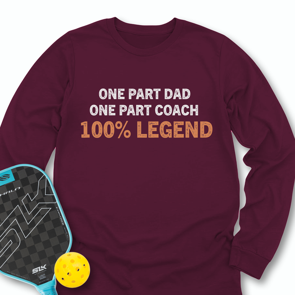 One Part Dad  - One Part Coach  - 100% Legend Long Sleeve - Picklechillz