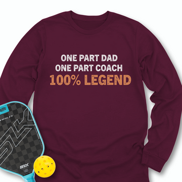 One Part Dad  - One Part Coach  - 100% Legend Long Sleeve - Picklechillz