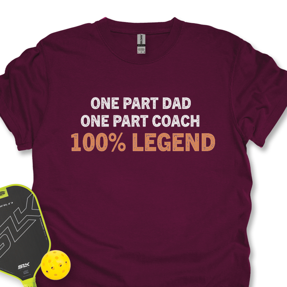 One Part Dad  - One Part Coach  - 100% Legend Unisex T-Shirt - Picklechillz