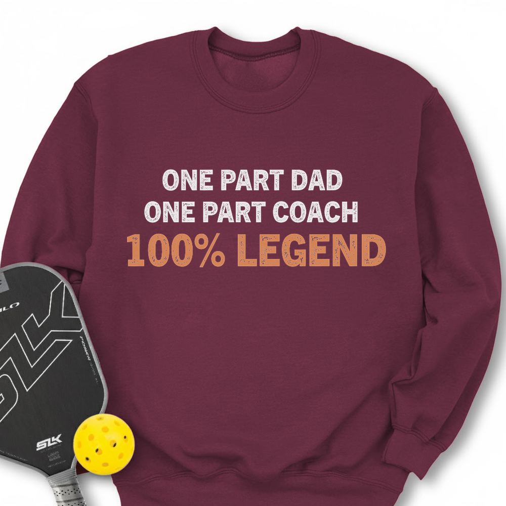 One Part Dad  - One Part Coach  - 100% Legend Sweatshirt - Picklechillz