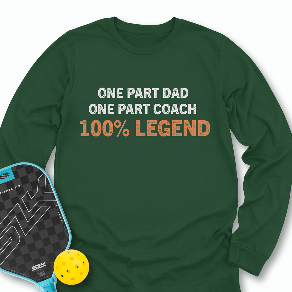 One Part Dad  - One Part Coach  - 100% Legend Long Sleeve - Picklechillz