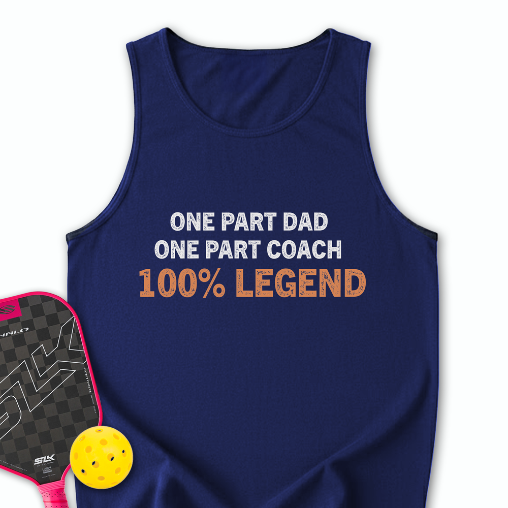 One Part Dad  - One Part Coach  - 100% Legend Tank Top - Picklechillz