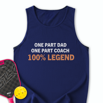 One Part Dad  - One Part Coach  - 100% Legend Tank Top - Picklechillz