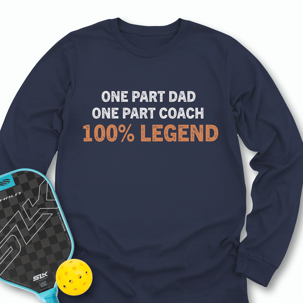 One Part Dad  - One Part Coach  - 100% Legend Long Sleeve - Picklechillz