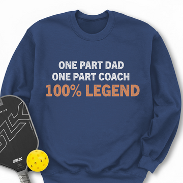 One Part Dad  - One Part Coach  - 100% Legend Sweatshirt - Picklechillz