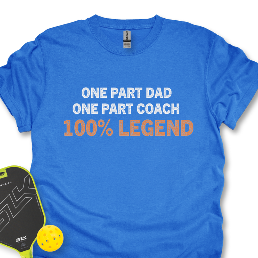 One Part Dad  - One Part Coach  - 100% Legend Unisex T-Shirt - Picklechillz