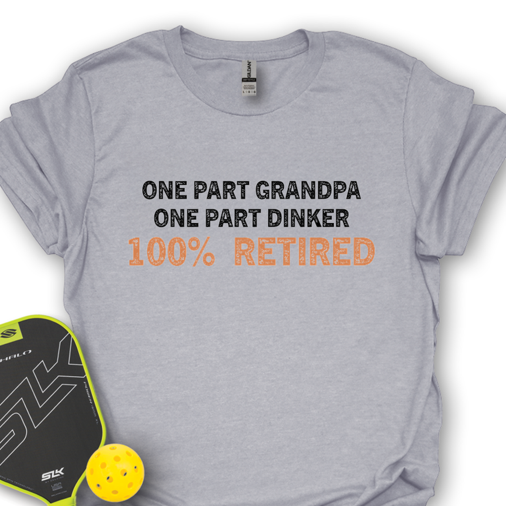 One Part Grandpa  - One Part Dinker  - 100% Retired Unisex T-Shirt - Picklechillz