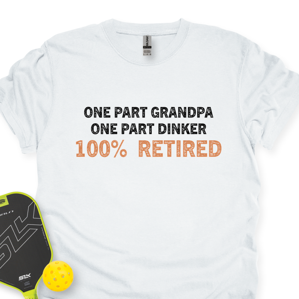 One Part Grandpa  - One Part Dinker  - 100% Retired Unisex T-Shirt - Picklechillz