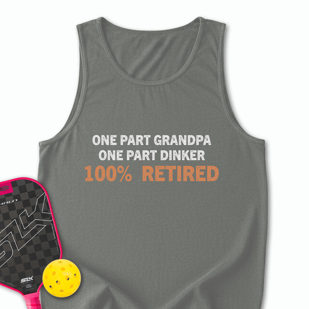One Part Grandpa  - One Part Dinker  - 100% Retired Tank Top - Picklechillz