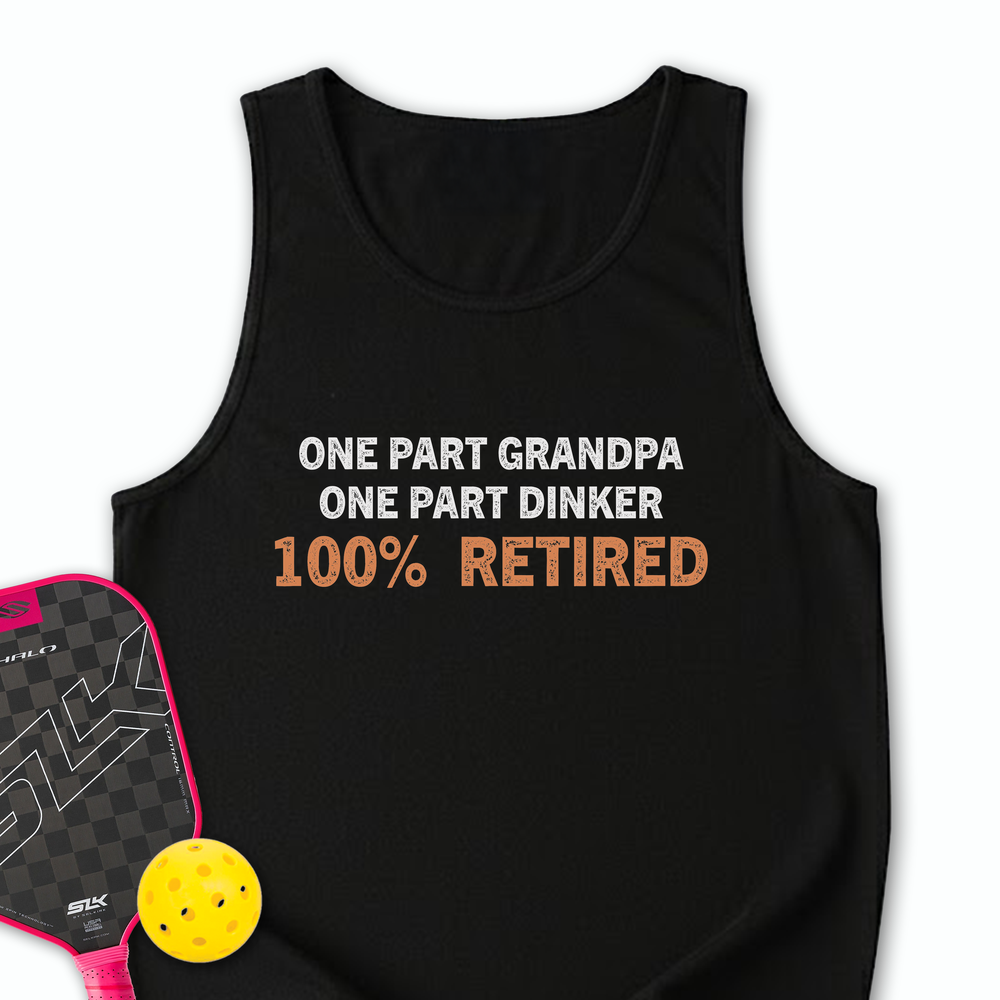 One Part Grandpa  - One Part Dinker  - 100% Retired Tank Top - Picklechillz