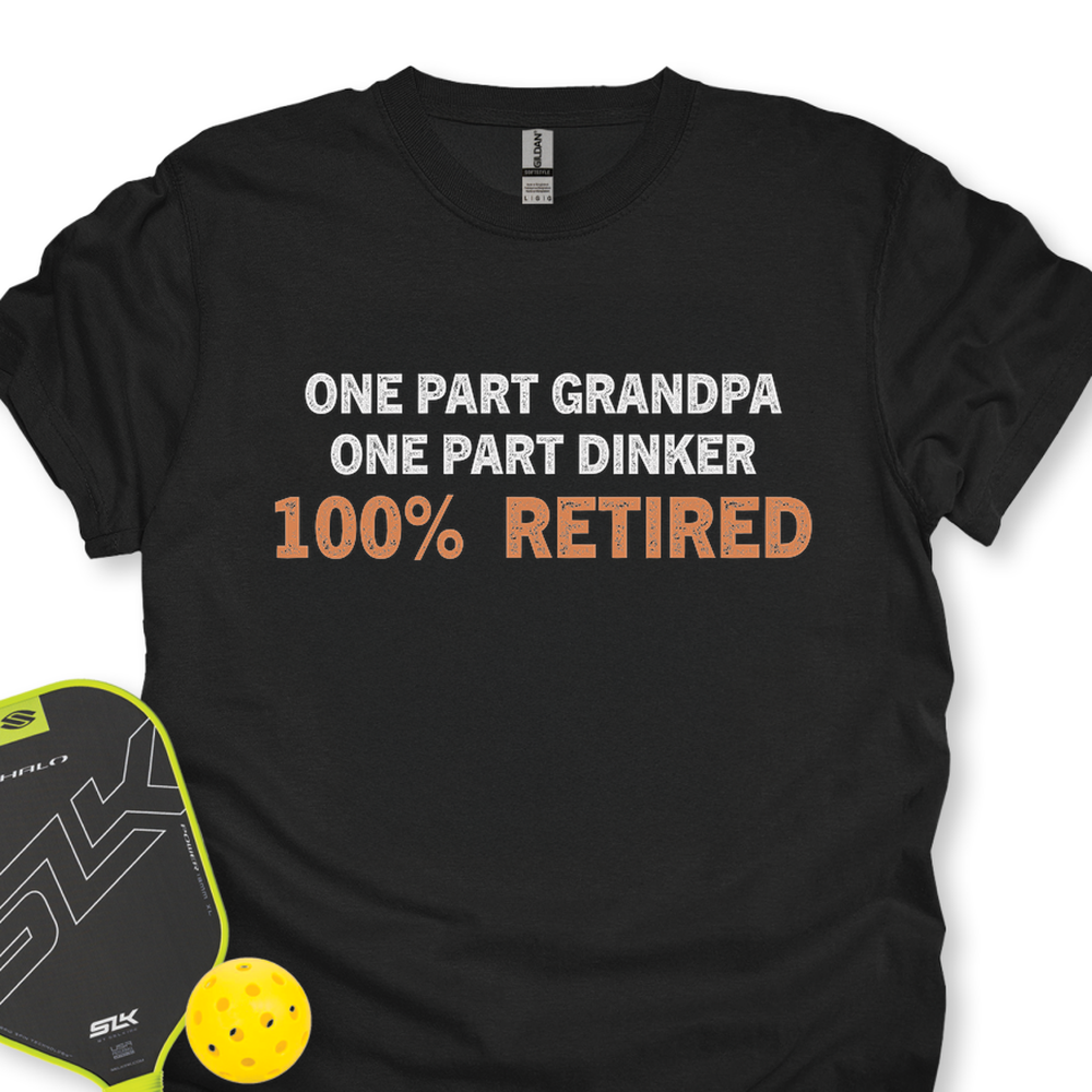One Part Grandpa  - One Part Dinker  - 100% Retired Unisex T-Shirt - Picklechillz