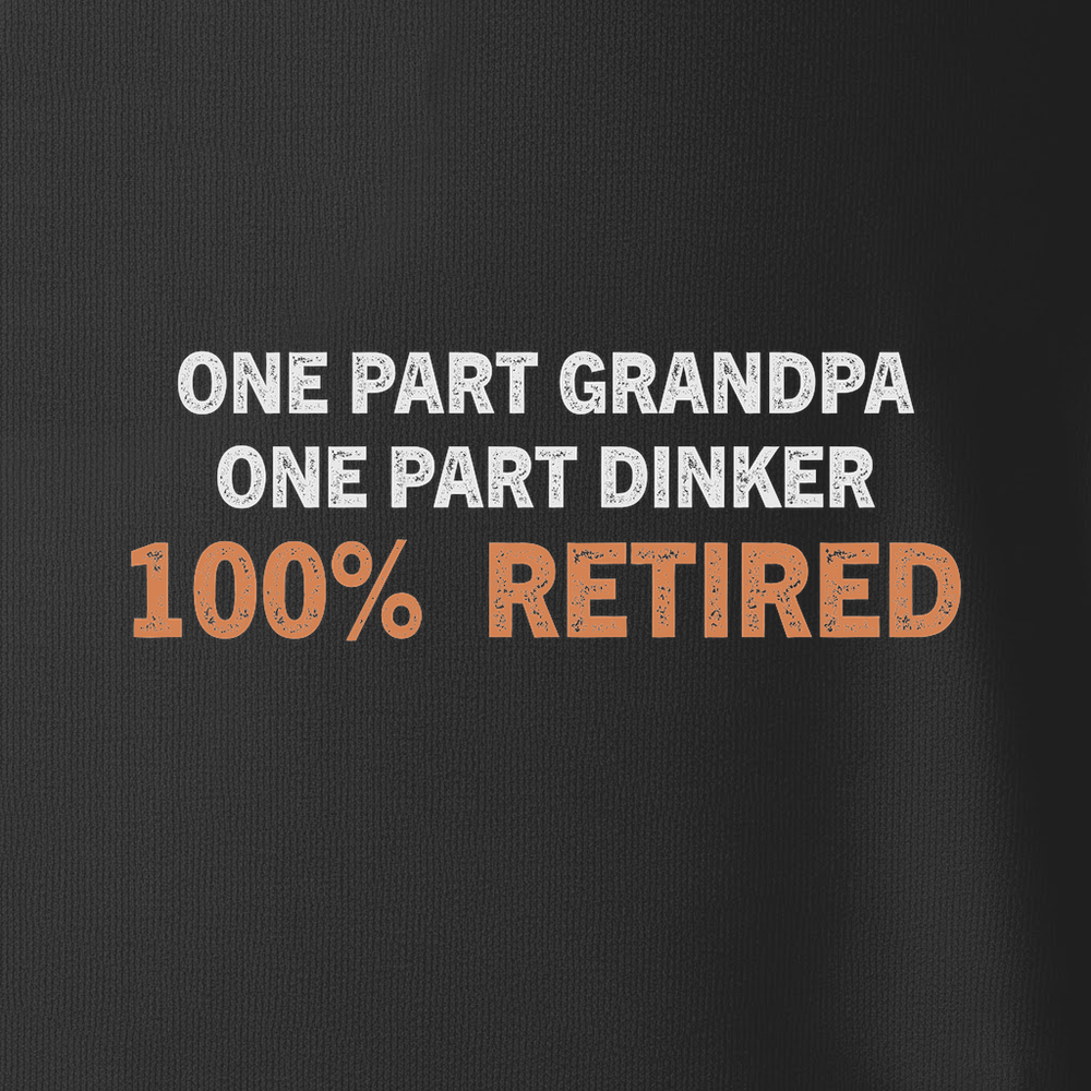 One Part Grandpa  - One Part Dinker  - 100% Retired Long Sleeve - Picklechillz