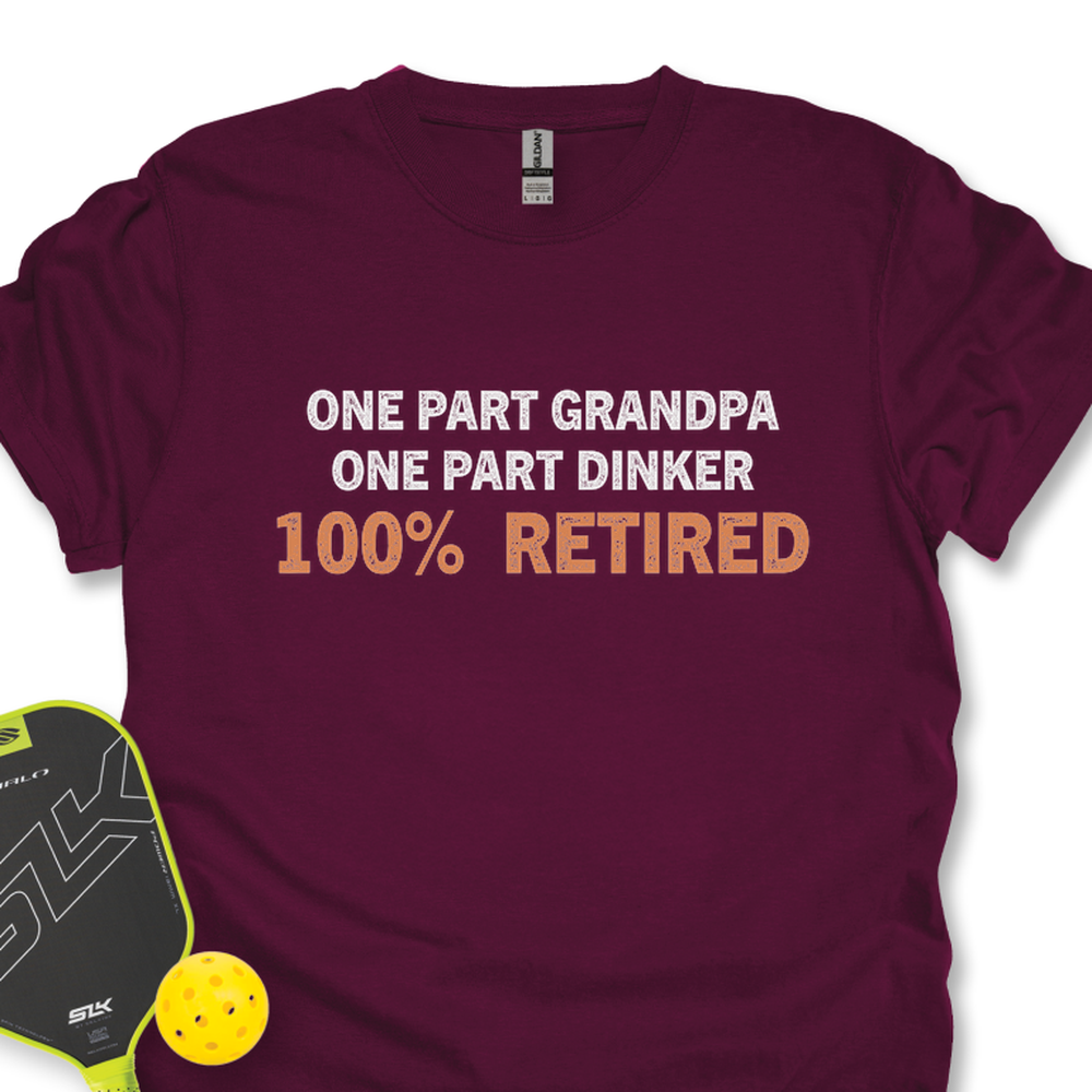 One Part Grandpa  - One Part Dinker  - 100% Retired Unisex T-Shirt - Picklechillz