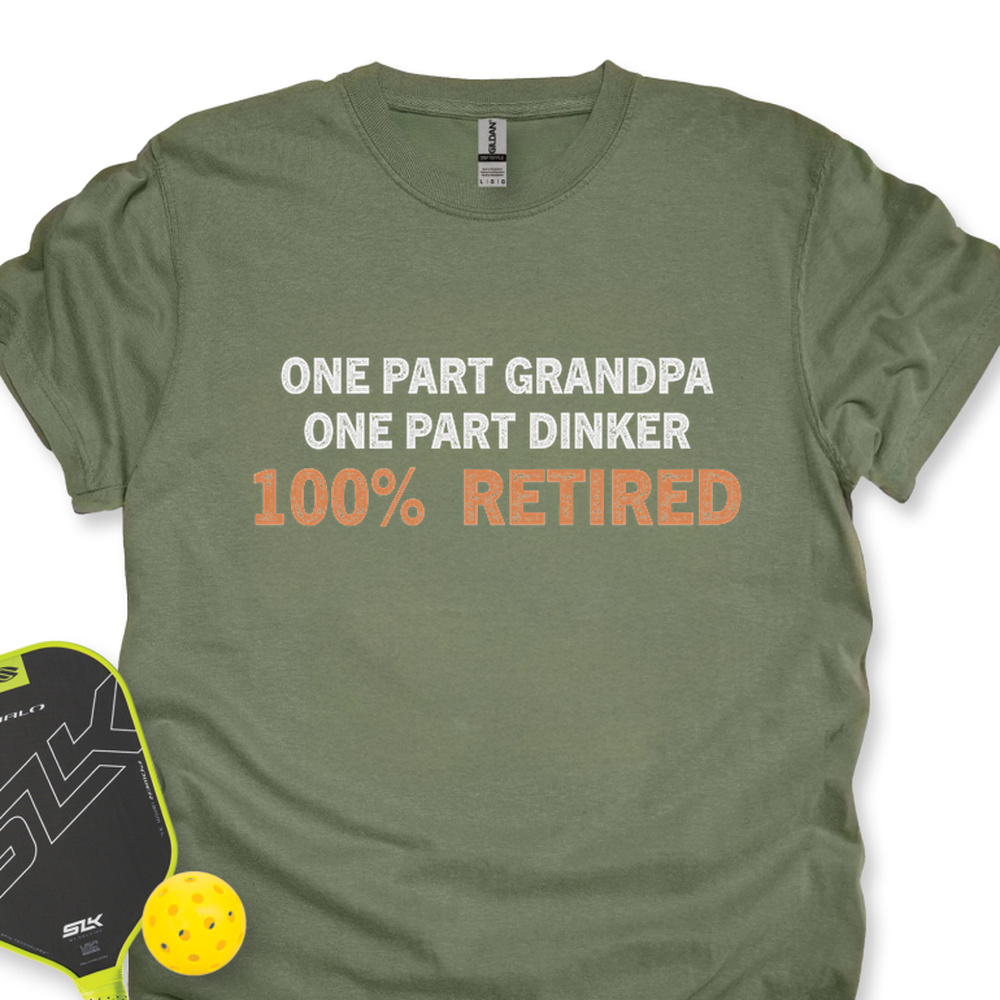 One Part Grandpa  - One Part Dinker  - 100% Retired Unisex T-Shirt - Picklechillz