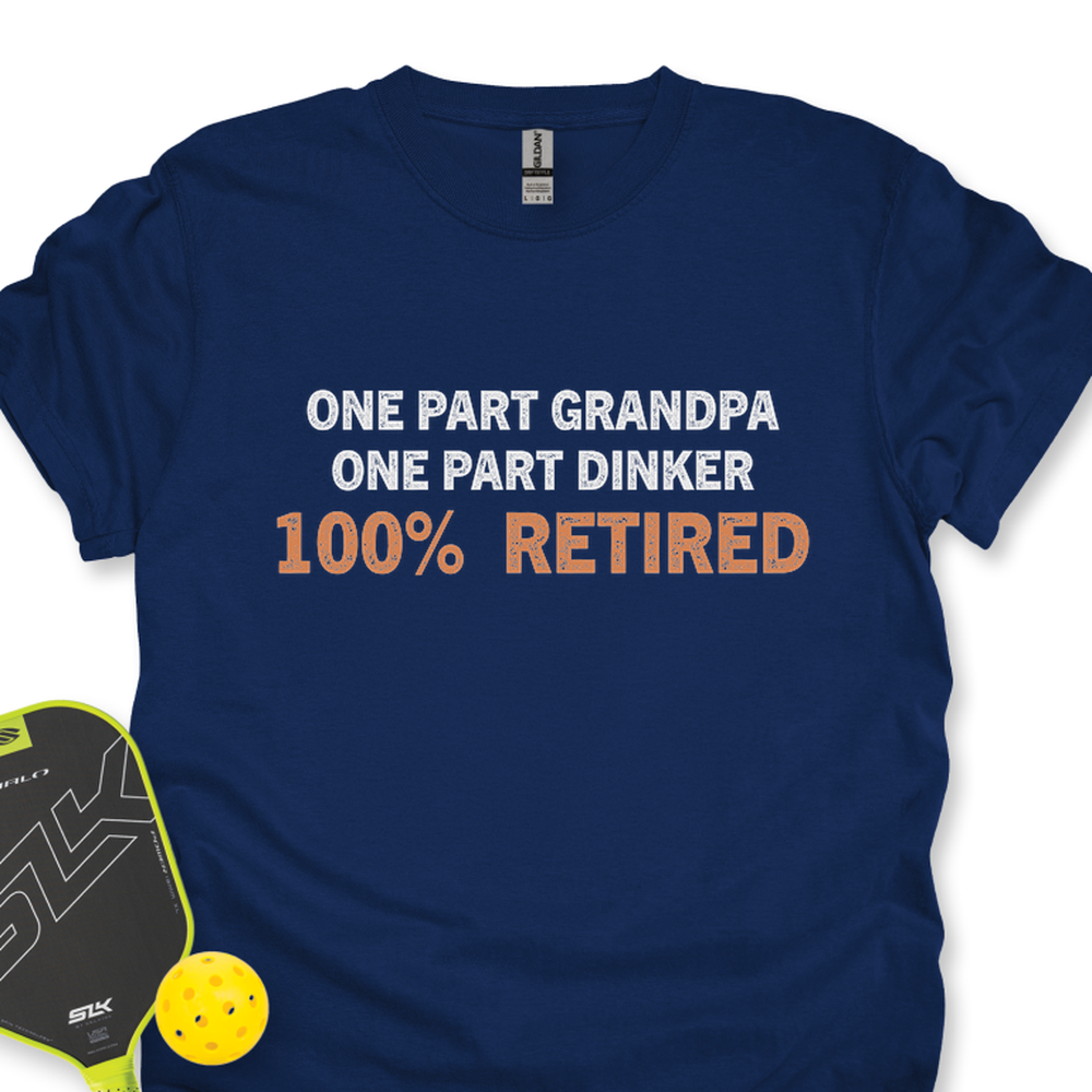 One Part Grandpa  - One Part Dinker  - 100% Retired Unisex T-Shirt - Picklechillz