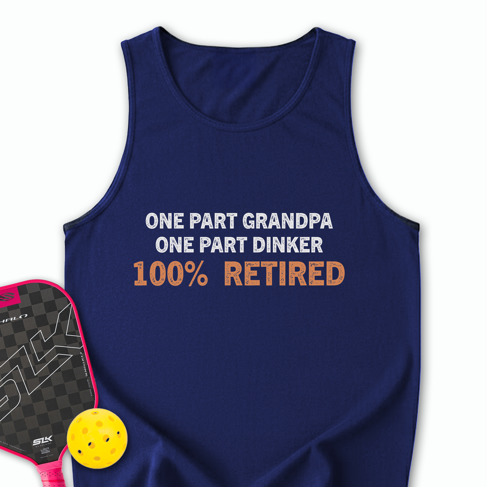 One Part Grandpa  - One Part Dinker  - 100% Retired Tank Top - Picklechillz