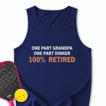 One Part Grandpa  - One Part Dinker  - 100% Retired Tank Top - Picklechillz