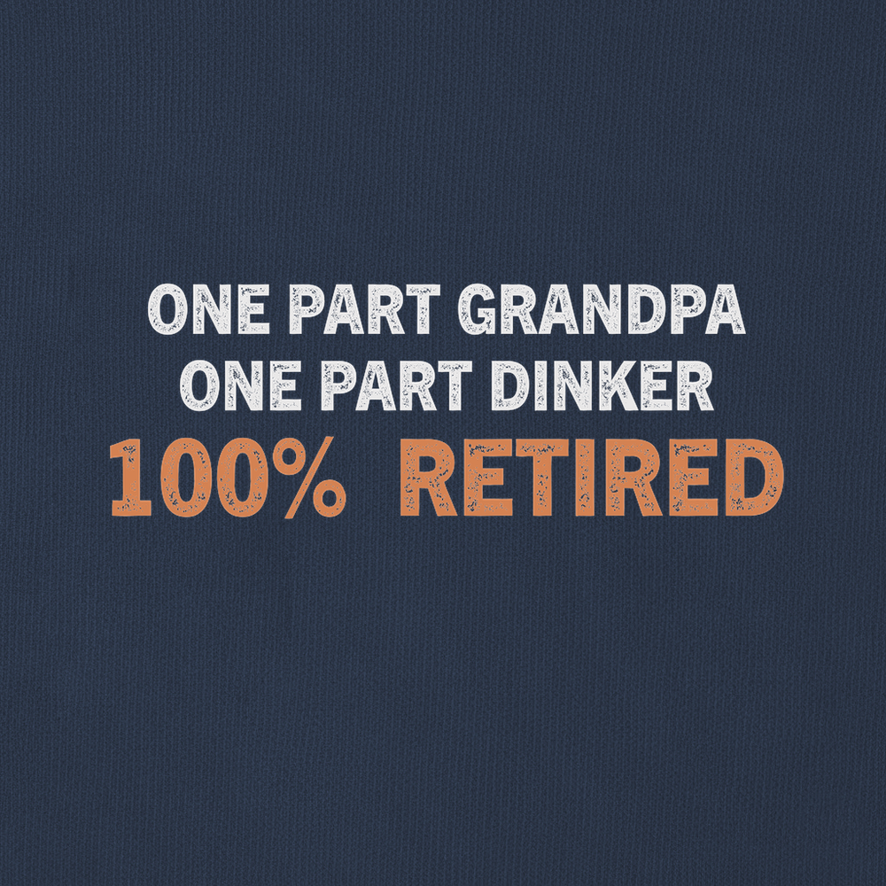 One Part Grandpa  - One Part Dinker  - 100% Retired Sweatshirt - Picklechillz