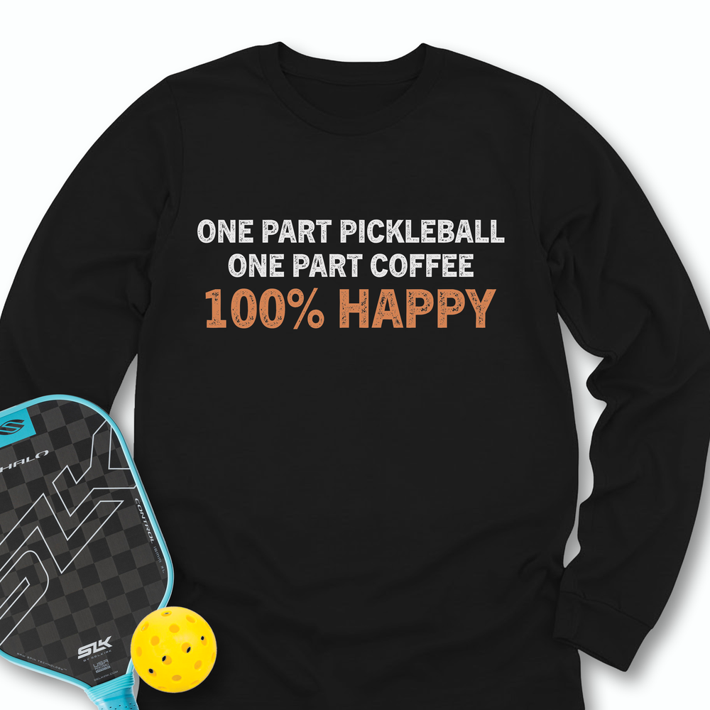 One Part Pickleball  - One Part Coffee  - 100% Happy Long Sleeve - Picklechillz