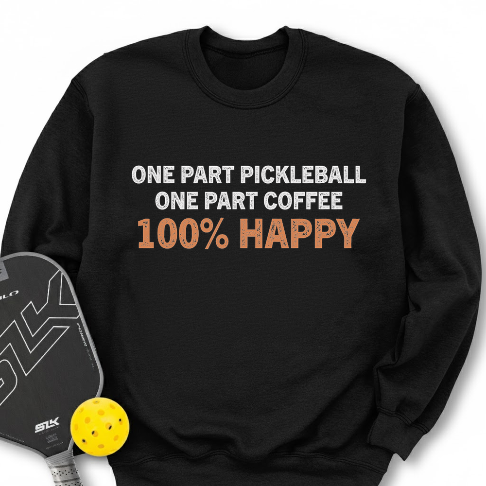 One Part Pickleball  - One Part Coffee  - 100% Happy Sweatshirt - Picklechillz