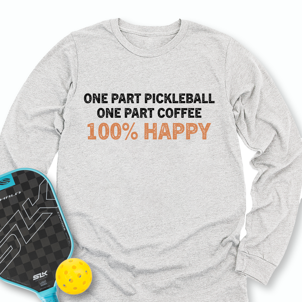 One Part Pickleball  - One Part Coffee  - 100% Happy Long Sleeve - Picklechillz