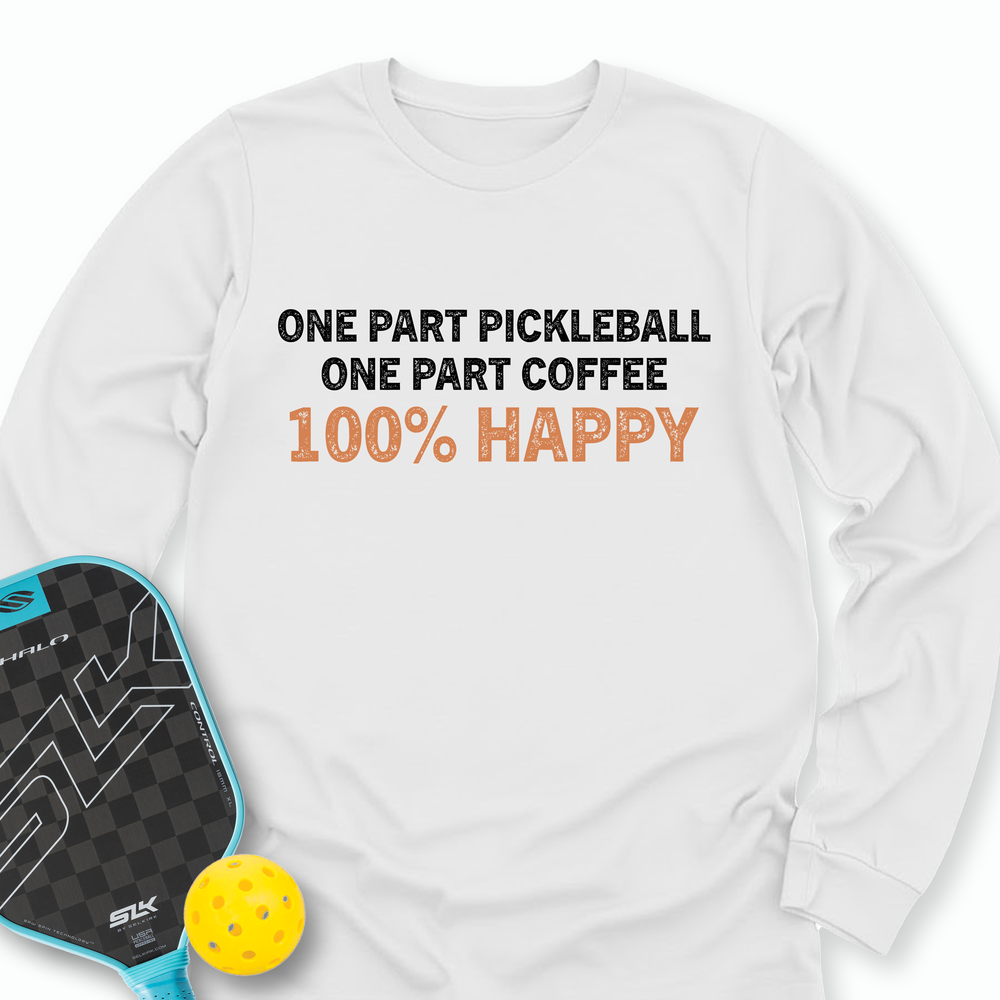 One Part Pickleball  - One Part Coffee  - 100% Happy Long Sleeve - Picklechillz