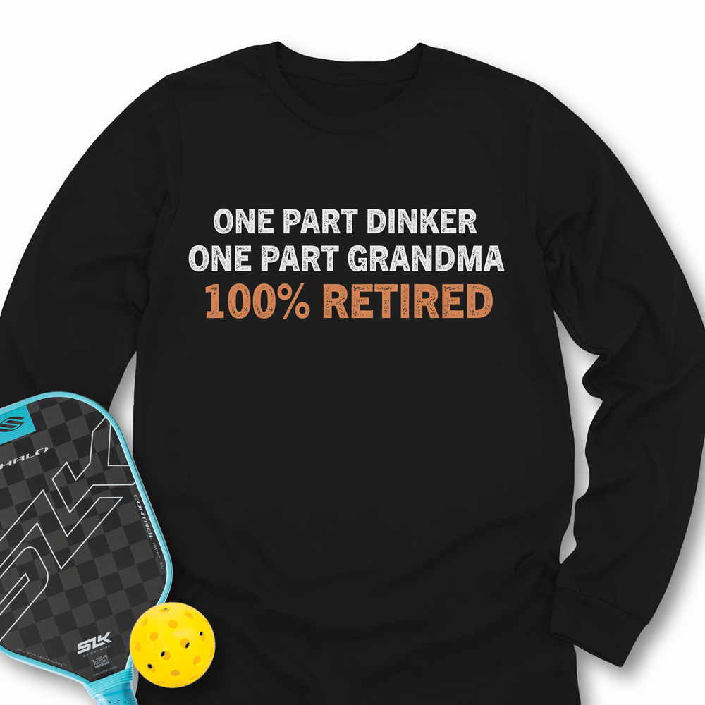 One Part Dinker - One Part Grandma - 100% Retired Long Sleeve - Picklechillz