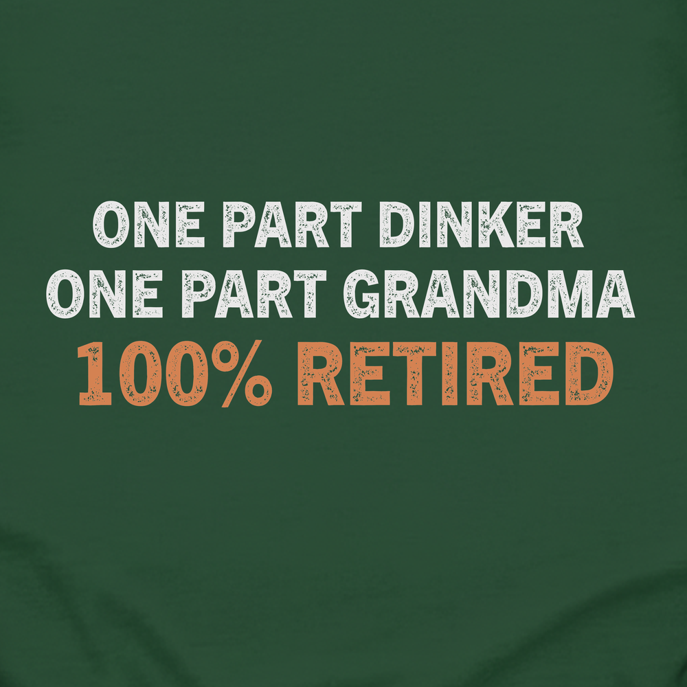 One Part Dinker - One Part Grandma - 100% Retired Long Sleeve - Picklechillz