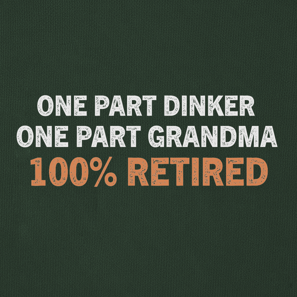 One Part Dinker - One Part Grandma - 100% Retired Sweatshirt - Picklechillz