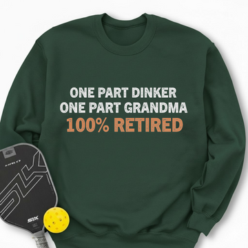 One Part Dinker - One Part Grandma - 100% Retired Sweatshirt - Picklechillz