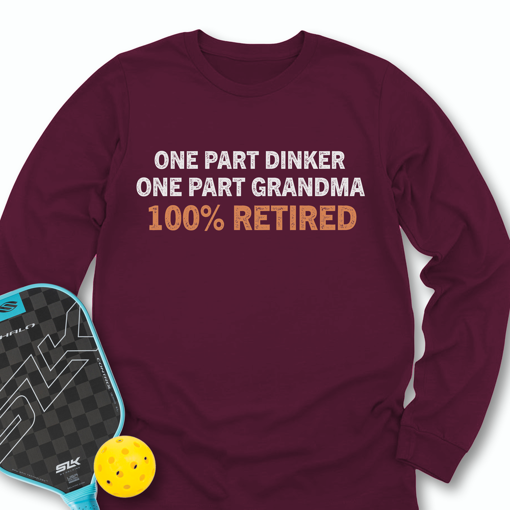 One Part Dinker - One Part Grandma - 100% Retired Long Sleeve - Picklechillz