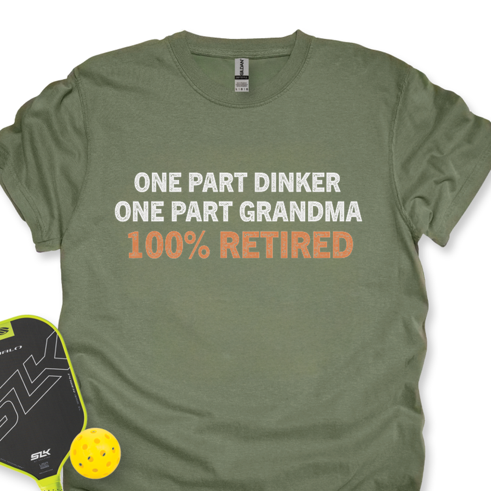 One Part Dinker - One Part Grandma - 100% Retired Unisex T-Shirt - Picklechillz