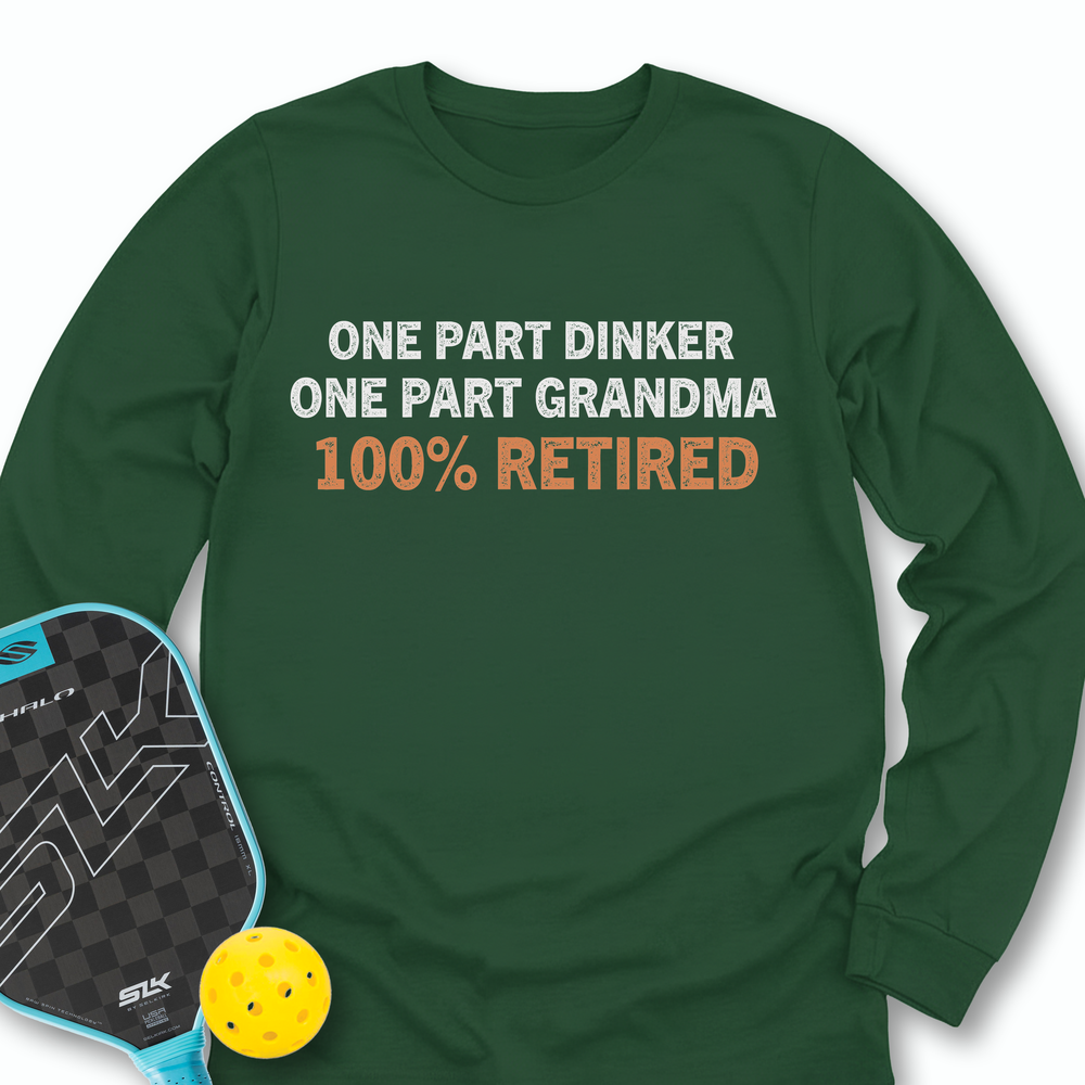 One Part Dinker - One Part Grandma - 100% Retired Long Sleeve - Picklechillz
