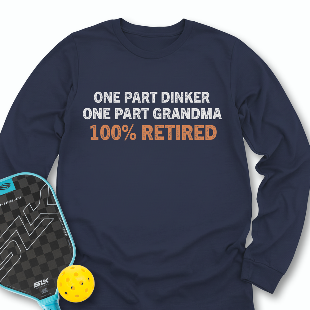 One Part Dinker - One Part Grandma - 100% Retired Long Sleeve - Picklechillz