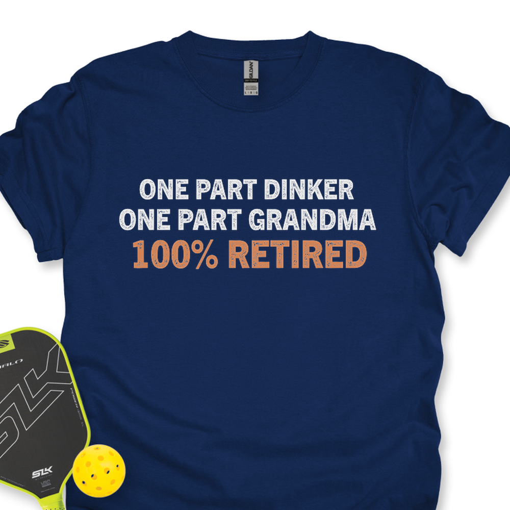 One Part Dinker - One Part Grandma - 100% Retired Unisex T-Shirt - Picklechillz
