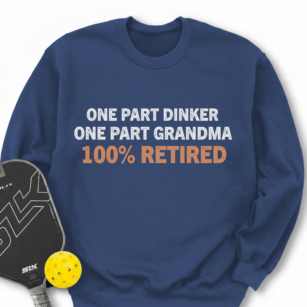 One Part Dinker - One Part Grandma - 100% Retired Sweatshirt - Picklechillz