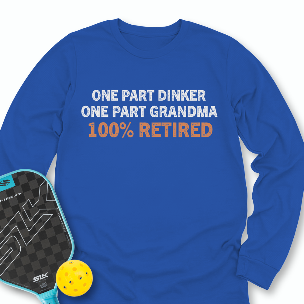 One Part Dinker - One Part Grandma - 100% Retired Long Sleeve - Picklechillz