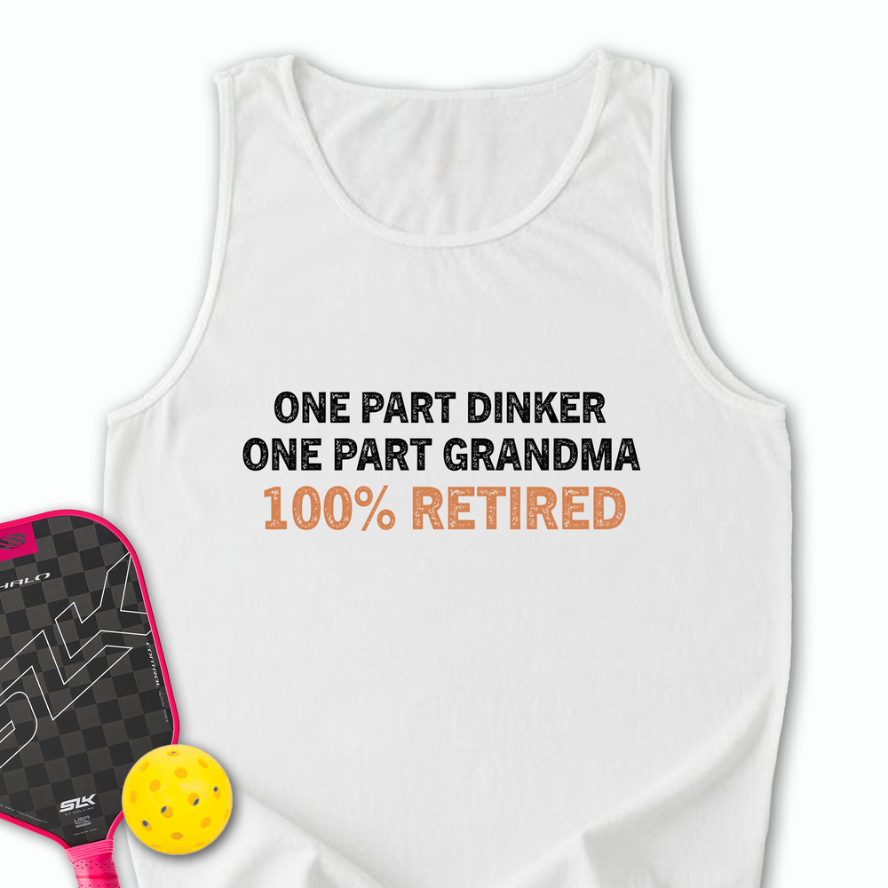 One Part Dinker - One Part Grandma - 100% Retired Tank Top - Picklechillz