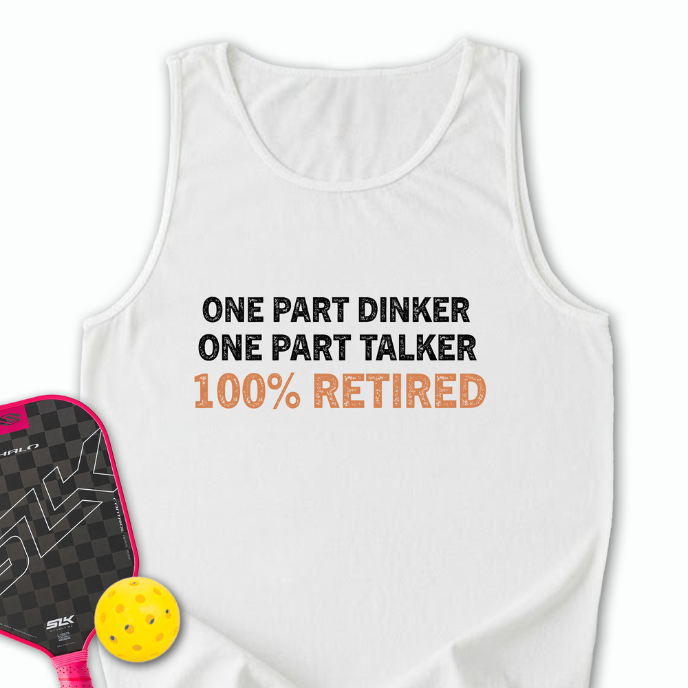 One Part Dinker – One Part Talker – 100% Retired Tank Top - Picklechillz