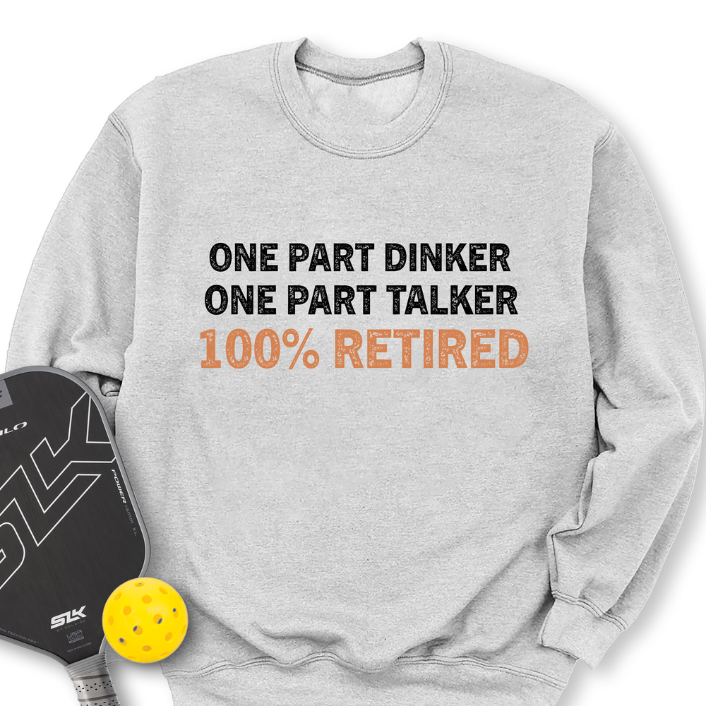 One Part Dinker – One Part Talker – 100% Retired Sweatshirt - Picklechillz