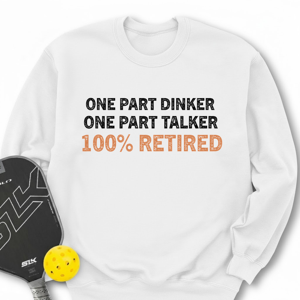 One Part Dinker – One Part Talker – 100% Retired Sweatshirt - Picklechillz