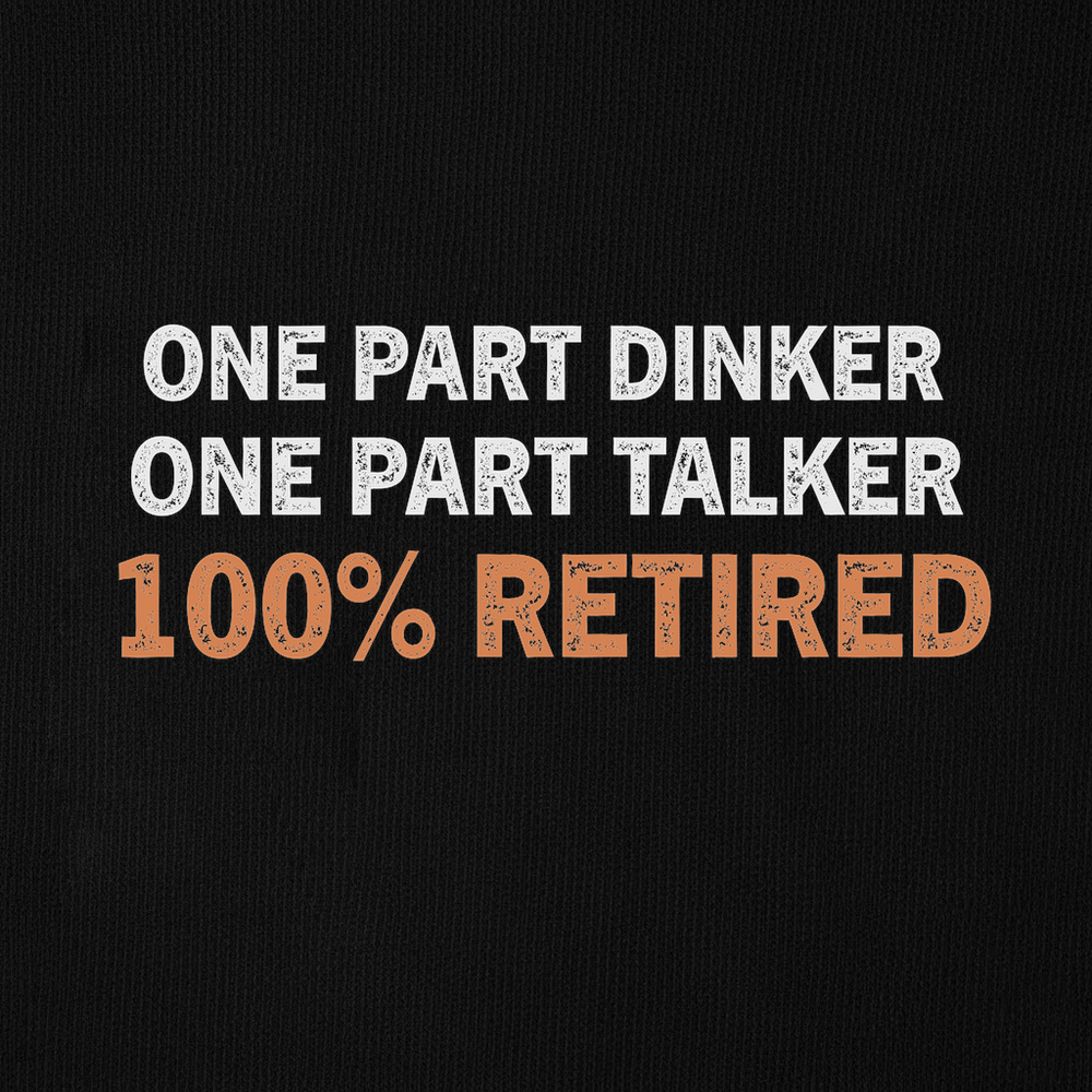 One Part Dinker – One Part Talker – 100% Retired Sweatshirt - Picklechillz