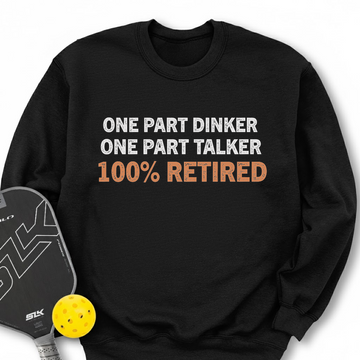 One Part Dinker – One Part Talker – 100% Retired Sweatshirt - Picklechillz