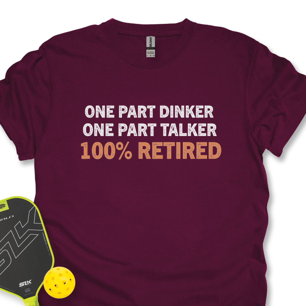 One Part Dinker – One Part Talker – 100% Retired Unisex T-Shirt - Picklechillz