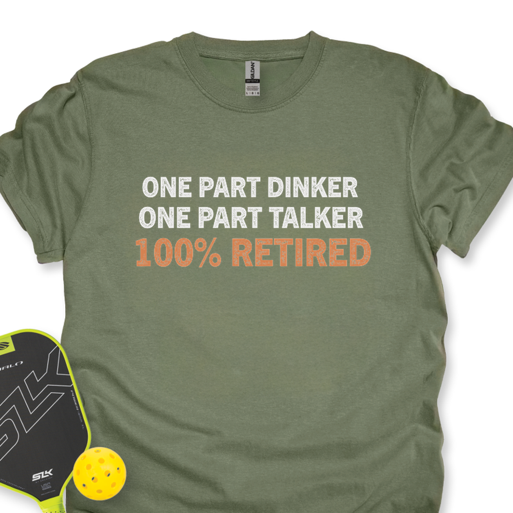 One Part Dinker – One Part Talker – 100% Retired Unisex T-Shirt - Picklechillz