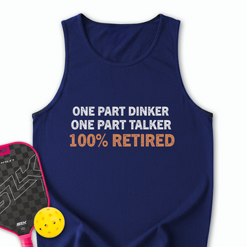 One Part Dinker – One Part Talker – 100% Retired Tank Top - Picklechillz