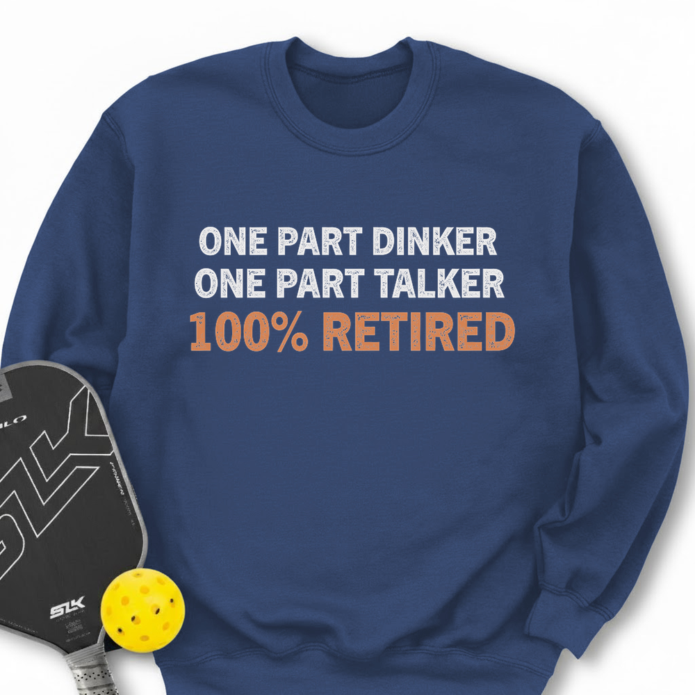 One Part Dinker – One Part Talker – 100% Retired Sweatshirt - Picklechillz